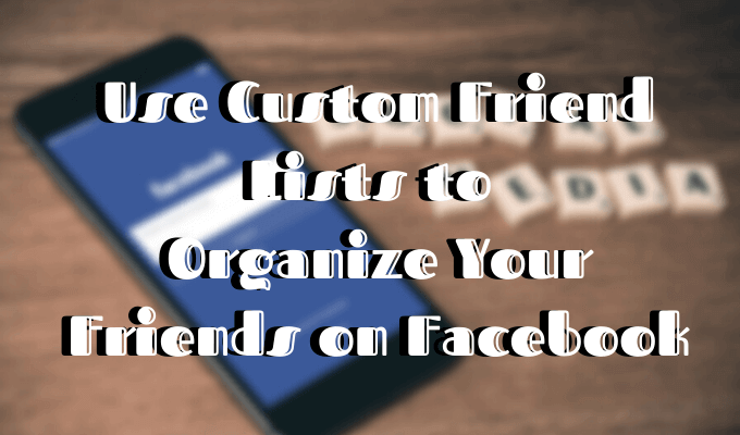 How to Use Facebook Custom Friends Lists To Organize Your Friends image