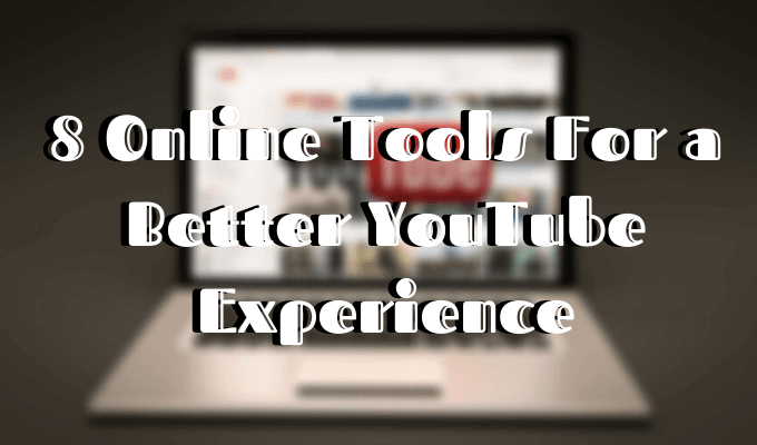 8 Best YouTube Tools For a Better Video Experience image 1