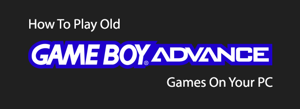 How To Play Old Game Boy Advance Games On Your PC image 1