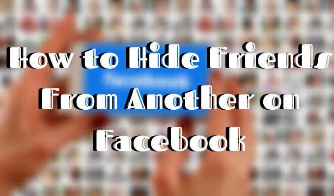 Hide One Friend From Another on Facebook image