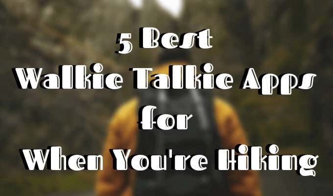 5 Best Walkie Talkie Apps for When You’re Hiking