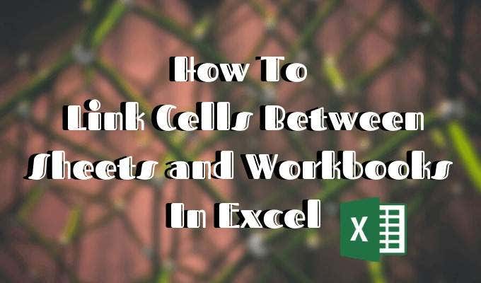 Link Cells Between Sheets and Workbooks In Excel image