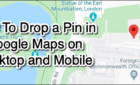 How To Drop a Pin in Google Maps on Desktop and Mobile image