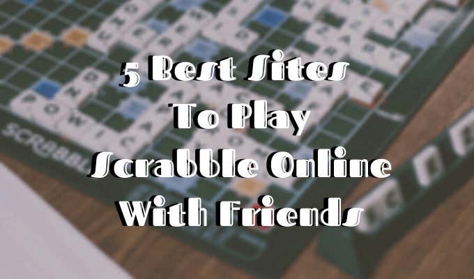 5 Best Sites To Play Scrabble Online With Friends,Dog Obedience Training