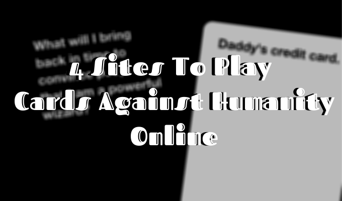 4 Sites To Play Cards Against Humanity Online