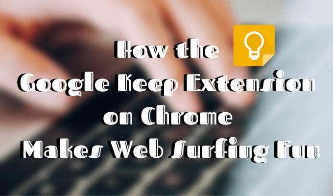 How the Google Keep Extension on Chrome Makes Web Surfing Fun image