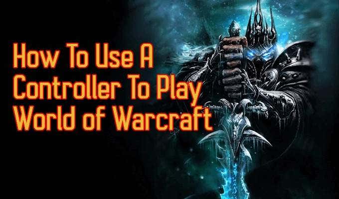 hobby loyalty Closely How To Play World of Warcraft With a Controller