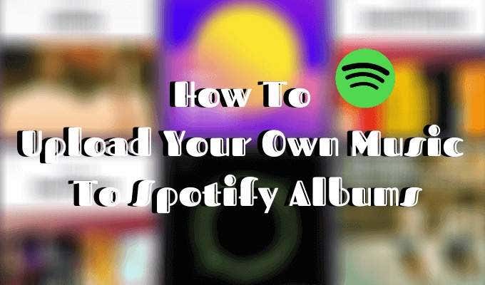 How To Upload Your Own Music To Spotify Albums image