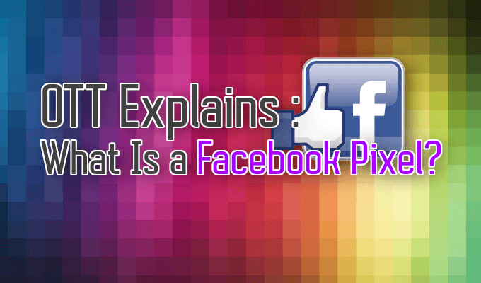 OTT Explains : What Is a Facebook Pixel? image