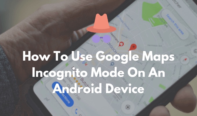How To Use Google Maps Incognito Mode On An Android Device - 78