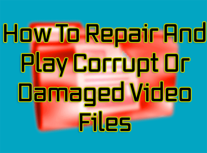 ondergeschikt Tol Monetair How To Repair And Play Corrupt Or Damaged Video Files