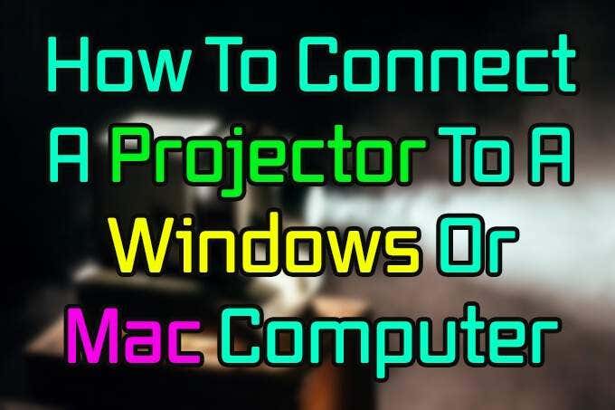 How To Connect A Projector To A Windows Or Mac Computer - 6
