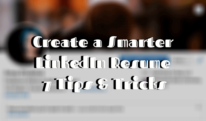 Create a Smarter LinkedIn Resume: 7 Tips & Tricks image