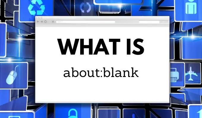 What Is about:blank and How Do You Remove It? image 1