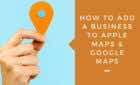 How To Add A Business To Google Maps And Apple Maps image