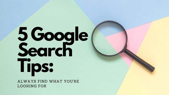 8 Google Search Tips: Always Find What You&#8217;re Looking For image 1
