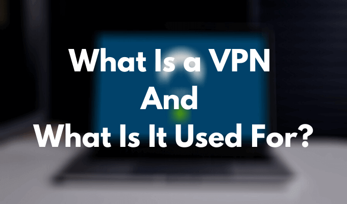 What Is a VPN and What Is It Used For? image