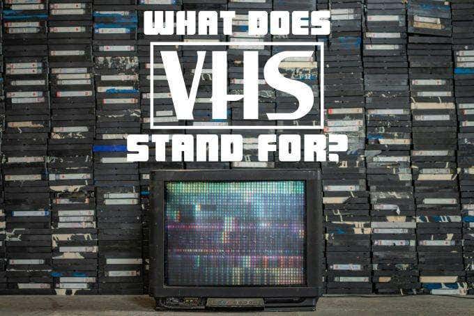 What Does VHS Stand For  - 4