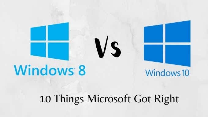 Windows 8 Vs Windows 10: 10 Things Microsoft Got Right image