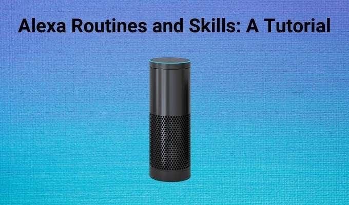 Alexa Routines and Skills: A Tutorial image