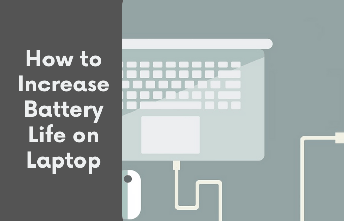produceren ik heb nodig Erfenis How to Increase Battery Life on a Laptop