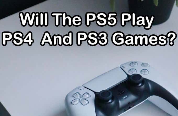 Will PS5 Play PS4 and PS3 Games? image 1