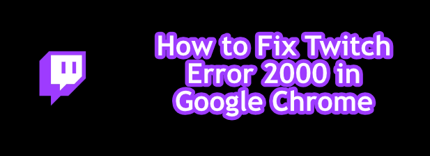 How to Fix Twitch Error 2000 in Google Chrome image