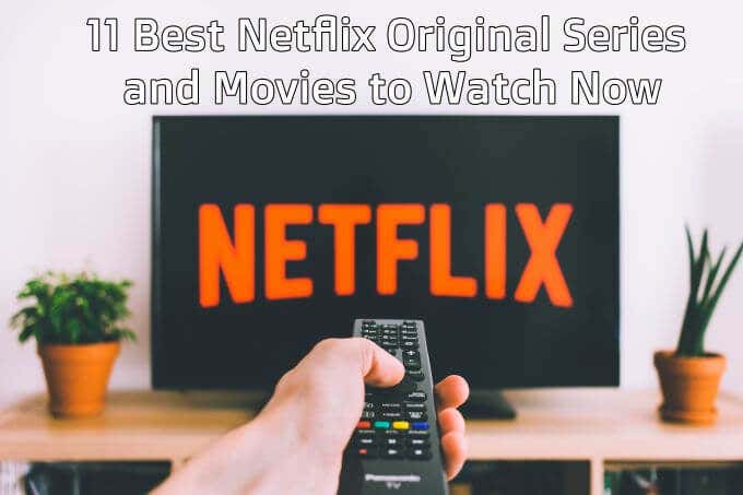 11 Best Netflix Original Series and Movies to Watch Now image